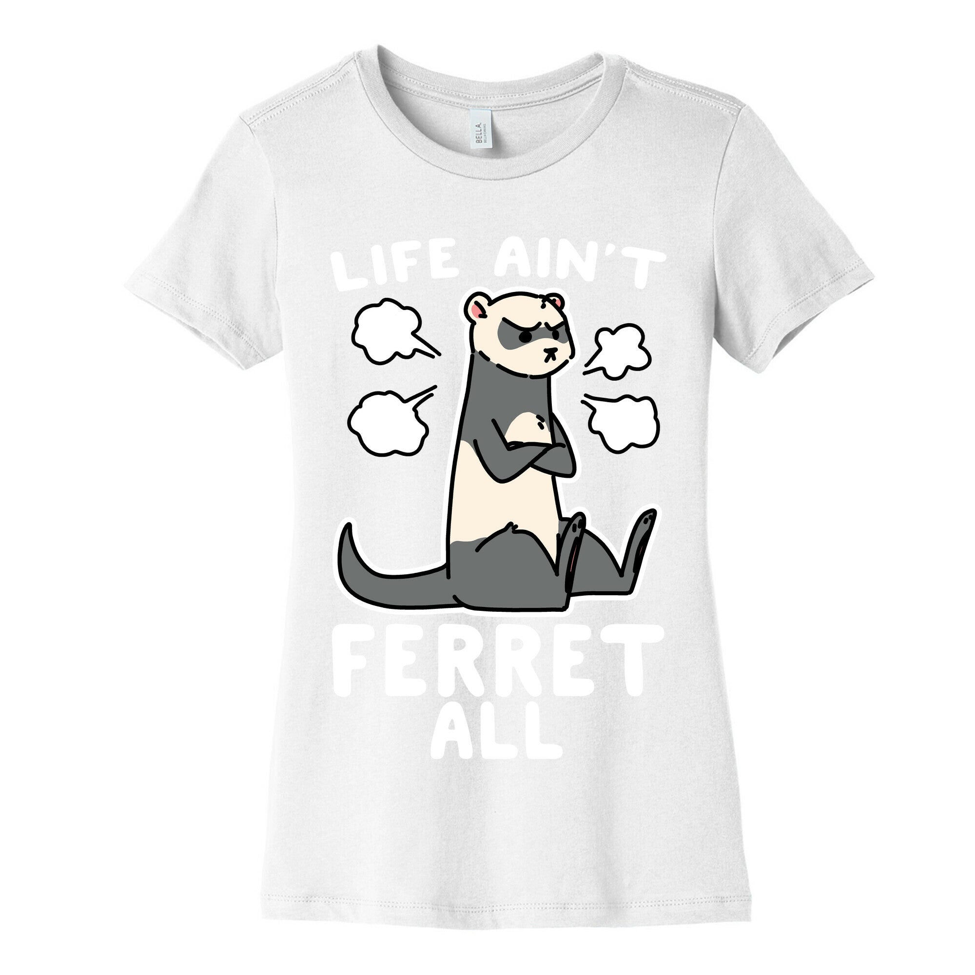 Life Ain't Ferret All  Women's Cotton Tee
